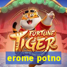 erome potno